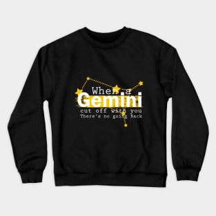 Gemini Quote: when a Gemini Cut off With you there's no going back Crewneck Sweatshirt